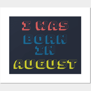 I was born in august Posters and Art